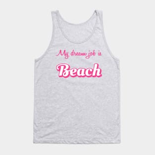 My Dream Job is Beach Tank Top